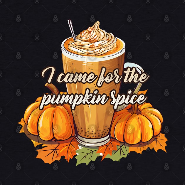 I Came For The Pumpkin Spice, Coffee Latte Frape Autumn Leaves by NearlyNow